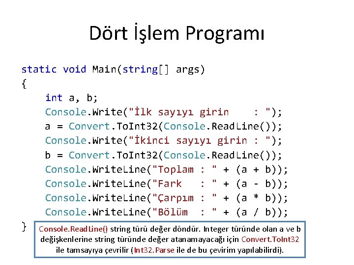 Dört İşlem Programı static void Main(string[] args) { int a, b; Console. Write("İlk sayıyı