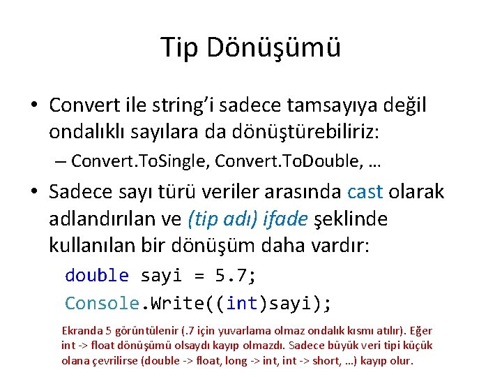 Tip Dönüşümü • Convert ile string’i sadece tamsayıya değil ondalıklı sayılara da dönüştürebiliriz: –