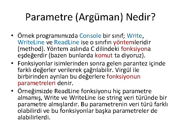 Parametre (Argüman) Nedir? • Örnek programımızda Console bir sınıf; Write, Write. Line ve Read.
