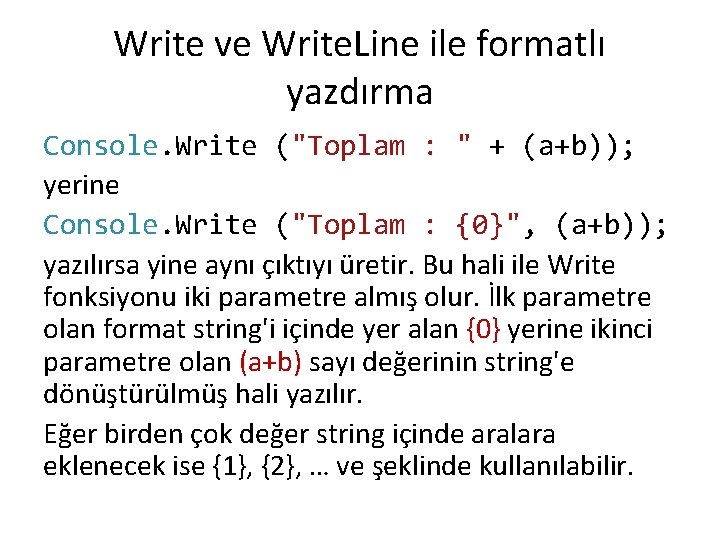 Write ve Write. Line ile formatlı yazdırma Console. Write ("Toplam : " + (a+b));