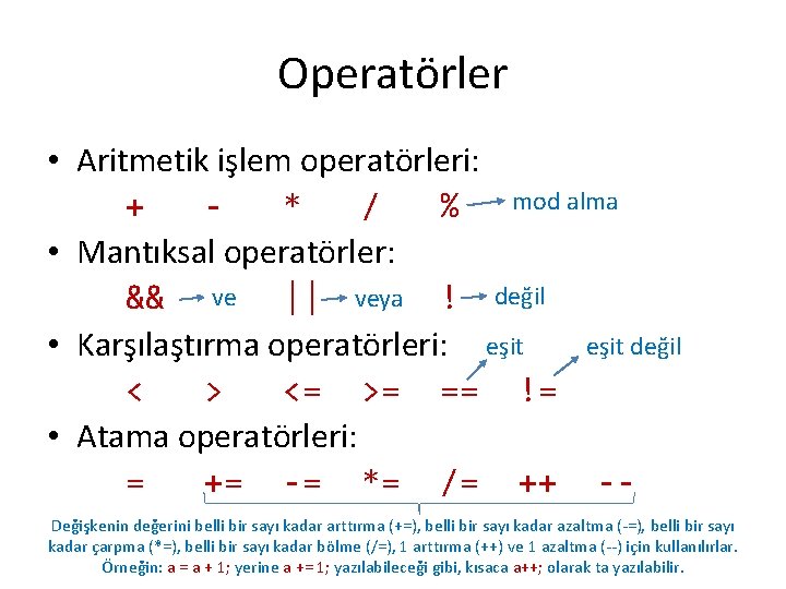 Operatörler • Aritmetik işlem operatörleri: mod alma + * / % • Mantıksal operatörler: