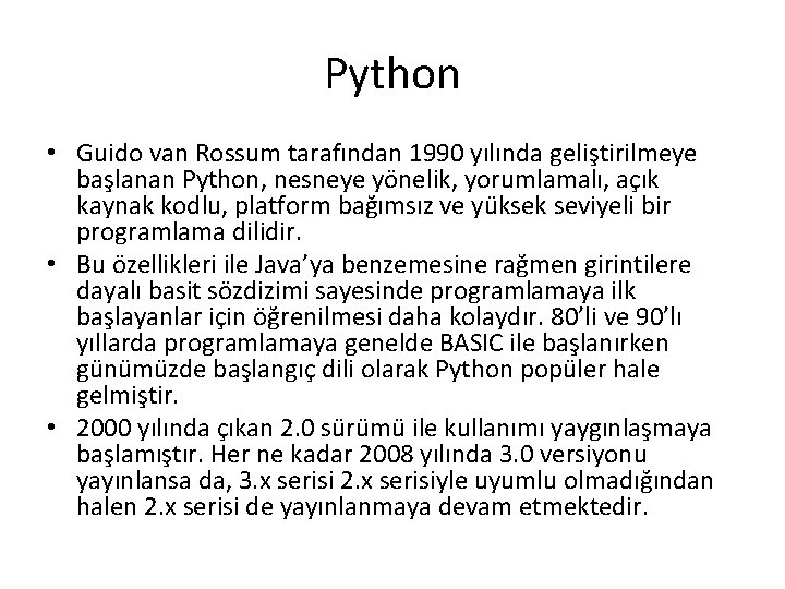 Python • Guido van Rossum tarafından 1990 yılında geliştirilmeye başlanan Python, nesneye yönelik, yorumlamalı,