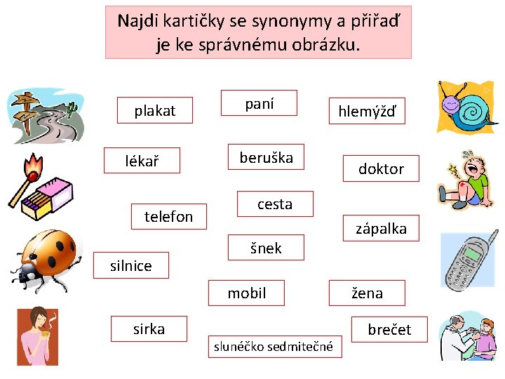 Najdi kartičky se synonymy a přiřaď je ke správnému obrázku. plakat lékař telefon silnice