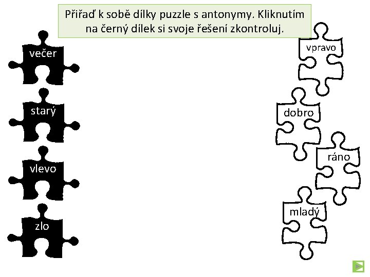 Přiřaď k sobě dílky puzzle s antonymy. Kliknutím na černý dílek si svoje řešení