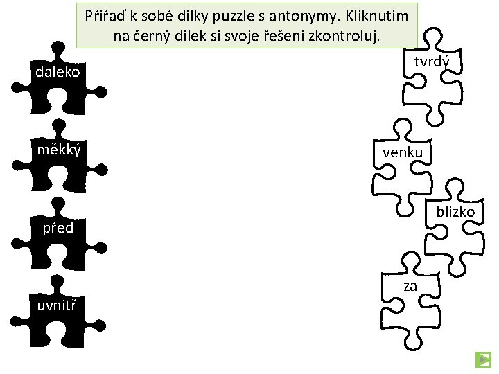 Přiřaď k sobě dílky puzzle s antonymy. Kliknutím na černý dílek si svoje řešení