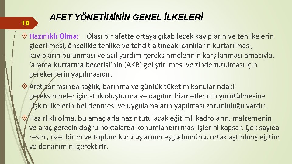 10 AFET YÖNETİMİNİN GENEL İLKELERİ Hazırlıklı Olma: Olası bir afette ortaya çıkabilecek kayıpların ve