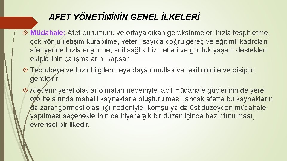 AFET YÖNETİMİNİN GENEL İLKELERİ Müdahale: Afet durumunu ve ortaya çıkan gereksinmeleri hızla tespit etme,