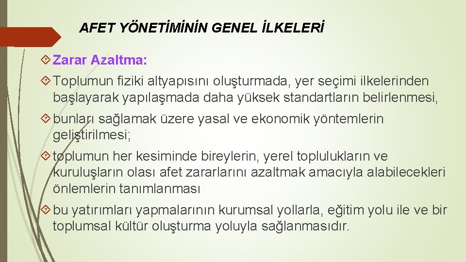 AFET YÖNETİMİNİN GENEL İLKELERİ Zarar Azaltma: Toplumun fiziki altyapısını oluşturmada, yer seçimi ilkelerinden başlayarak