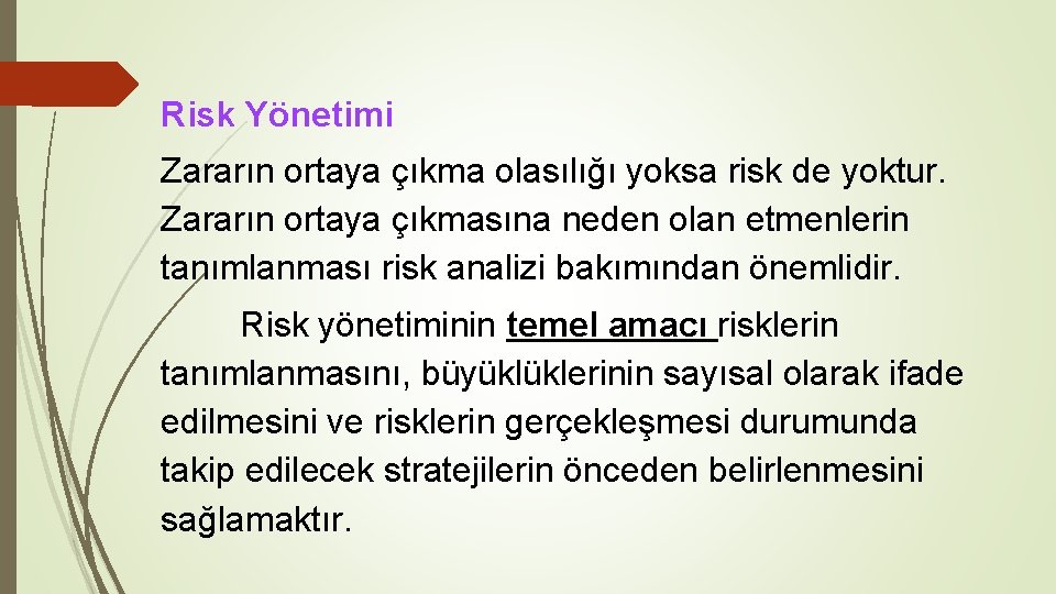 Risk Yönetimi Zararın ortaya çıkma olasılığı yoksa risk de yoktur. Zararın ortaya çıkmasına neden