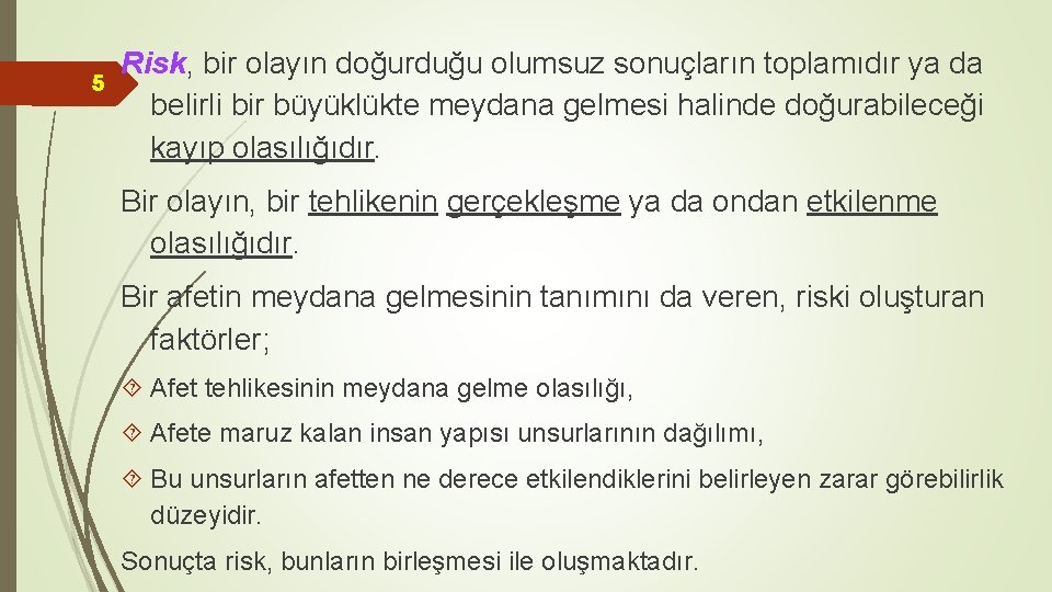 5 Risk, bir olayın doğurduğu olumsuz sonuçların toplamıdır ya da belirli bir büyüklükte meydana