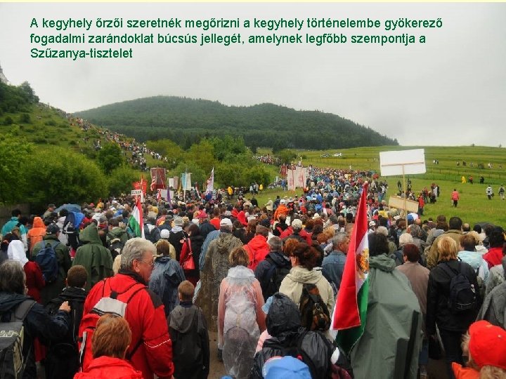 A kegyhely őrzői szeretnék megőrizni a kegyhely történelembe gyökerező fogadalmi zarándoklat búcsús jellegét, amelynek