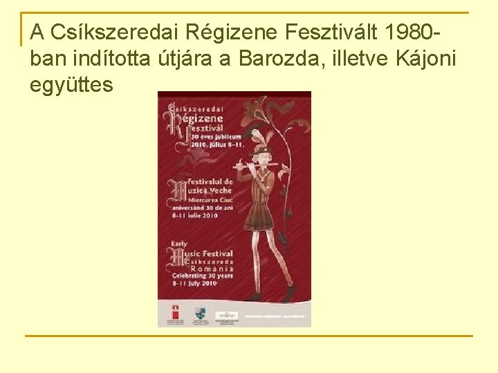 A Csíkszeredai Régizene Fesztivált 1980 ban indította útjára a Barozda, illetve Kájoni együttes 