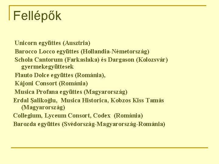 Fellépők Unicorn együttes (Ausztria) Barocco Locco együttes (Hollandia-Németország) Schola Cantorum (Farkaslaka) és Dargason (Kolozsvár)