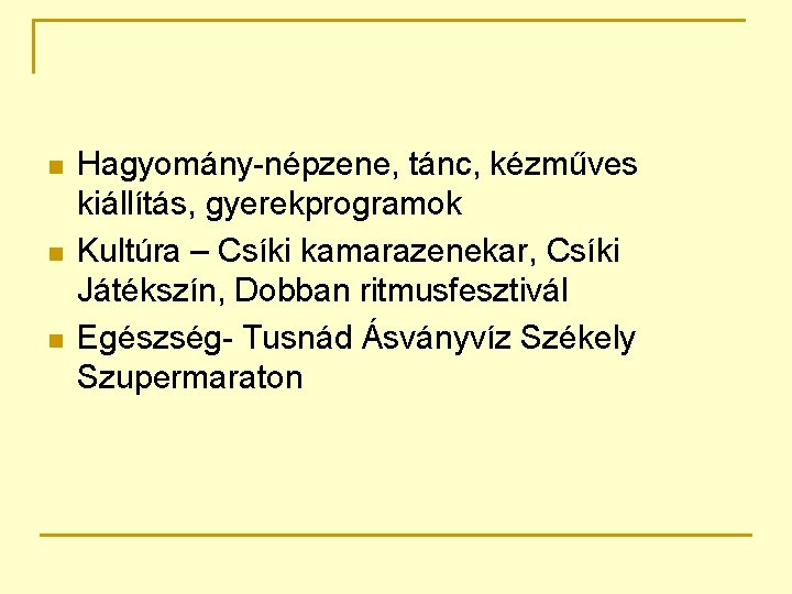 n n n Hagyomány-népzene, tánc, kézműves kiállítás, gyerekprogramok Kultúra – Csíki kamarazenekar, Csíki Játékszín,