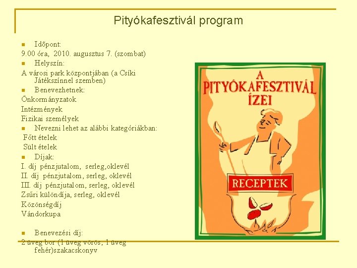 Pityókafesztivál program Idõpont: 9. 00 óra, 2010. augusztus 7. (szombat) n Helyszín: A városi