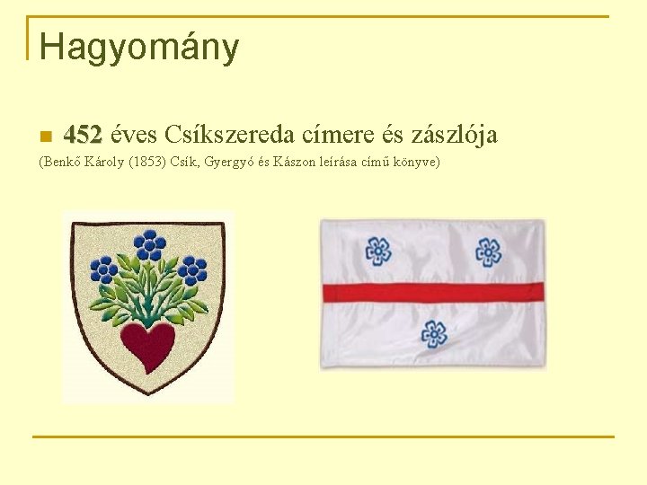 Hagyomány n 452 éves Csíkszereda címere és zászlója (Benkő Károly (1853) Csík, Gyergyó és