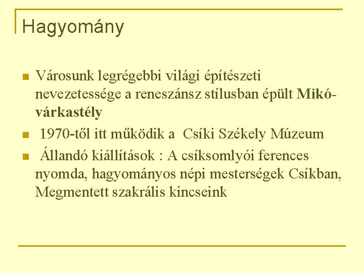 Hagyomány n n n Városunk legrégebbi világi építészeti nevezetessége a reneszánsz stílusban épült Mikóvárkastély