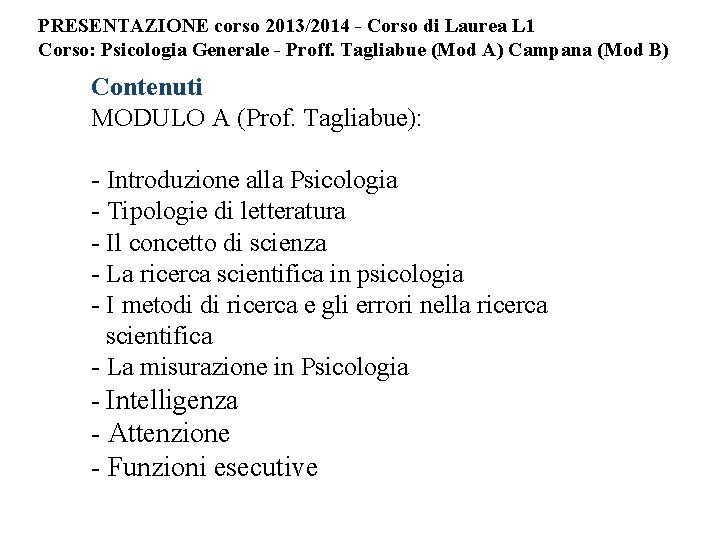 PRESENTAZIONE corso 2013/2014 - Corso di Laurea L 1 Corso: Psicologia Generale - Proff.