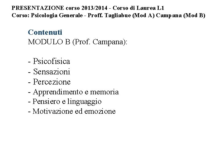 PRESENTAZIONE corso 2013/2014 - Corso di Laurea L 1 Corso: Psicologia Generale - Proff.