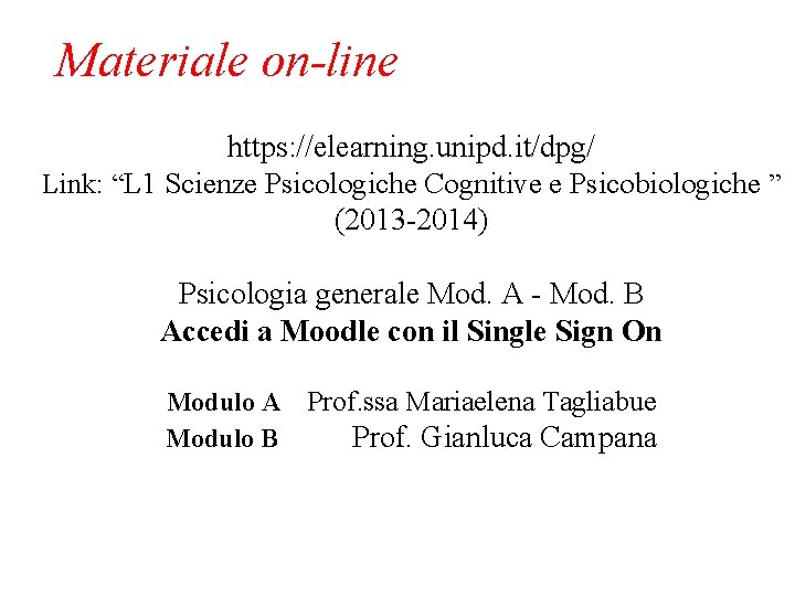 Materiale on-line https: //elearning. unipd. it/dpg/ Link: “L 1 Scienze Psicologiche Cognitive e Psicobiologiche