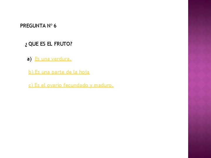 PREGUNTA Nº 6 ¿ QUE ES EL FRUTO? a) Es una verdura. b) Es