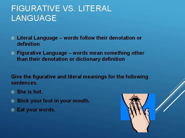 FIGURATIVE VS. LITERAL LANGUAGE Literal Language – words follow their denotation or definition Figurative