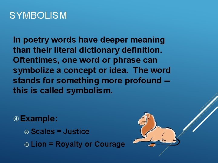 SYMBOLISM In poetry words have deeper meaning than their literal dictionary definition. Oftentimes, one