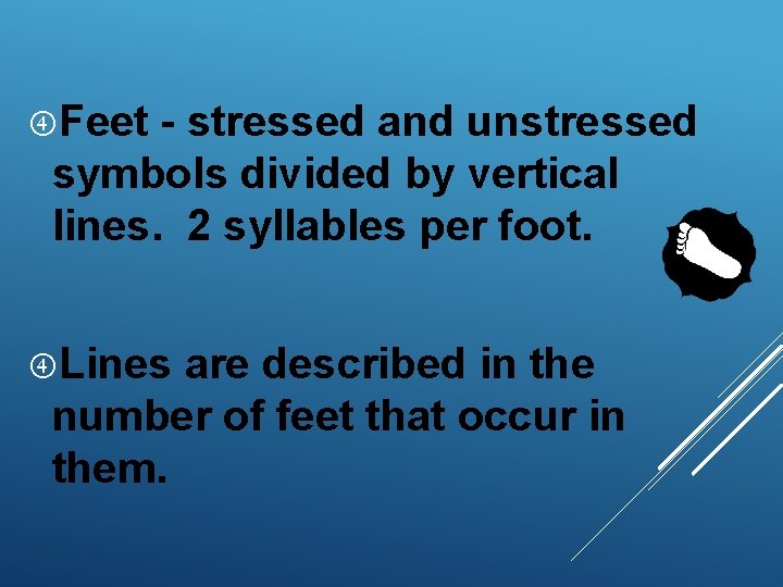  Feet - stressed and unstressed symbols divided by vertical lines. 2 syllables per