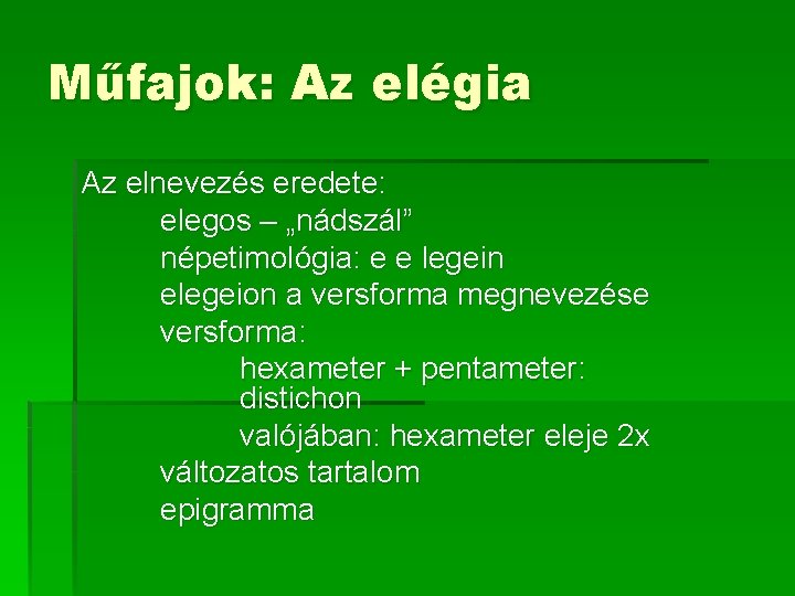 Műfajok: Az elégia Az elnevezés eredete: elegos – „nádszál” népetimológia: e e legein elegeion Műfajok: Az elégia Az elnevezés eredete: elegos – „nádszál” népetimológia: e e legein elegeion