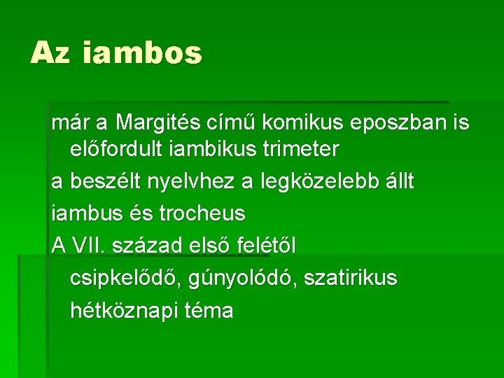 Az iambos már a Margités című komikus eposzban is előfordult iambikus trimeter a beszélt Az iambos már a Margités című komikus eposzban is előfordult iambikus trimeter a beszélt