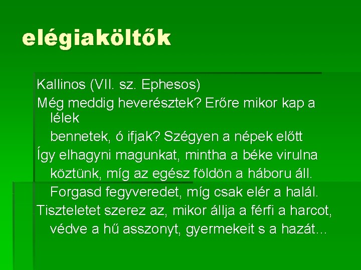 elégiaköltők Kallinos (VII. sz. Ephesos) Még meddig heverésztek? Erőre mikor kap a lélek bennetek, elégiaköltők Kallinos (VII. sz. Ephesos) Még meddig heverésztek? Erőre mikor kap a lélek bennetek,