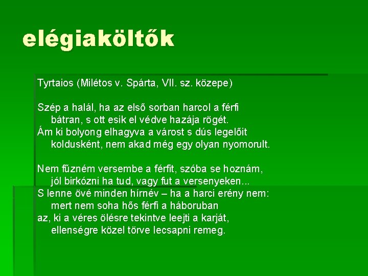 elégiaköltők Tyrtaios (Milétos v. Spárta, VII. sz. közepe) Szép a halál, ha az első elégiaköltők Tyrtaios (Milétos v. Spárta, VII. sz. közepe) Szép a halál, ha az első