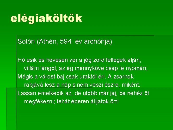 elégiaköltők Solón (Athén, 594. év archónja) Hó esik és hevesen ver a jég zord elégiaköltők Solón (Athén, 594. év archónja) Hó esik és hevesen ver a jég zord