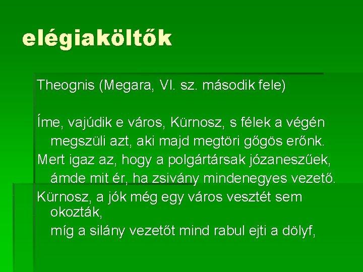elégiaköltők Theognis (Megara, VI. sz. második fele) Íme, vajúdik e város, Kürnosz, s félek elégiaköltők Theognis (Megara, VI. sz. második fele) Íme, vajúdik e város, Kürnosz, s félek