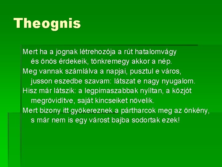 Theognis Mert ha a jognak létrehozója a rút hatalomvágy és önös érdekeik, tönkremegy akkor Theognis Mert ha a jognak létrehozója a rút hatalomvágy és önös érdekeik, tönkremegy akkor