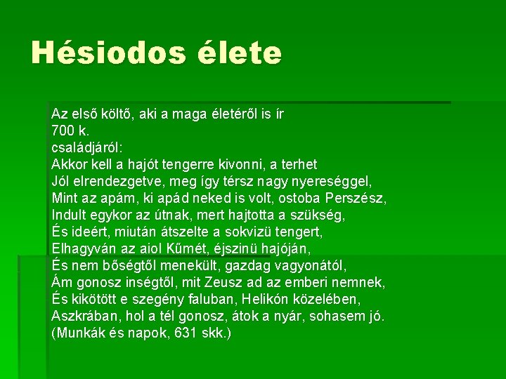 Hésiodos élete Az első költő, aki a maga életéről is ír 700 k. családjáról: Hésiodos élete Az első költő, aki a maga életéről is ír 700 k. családjáról: