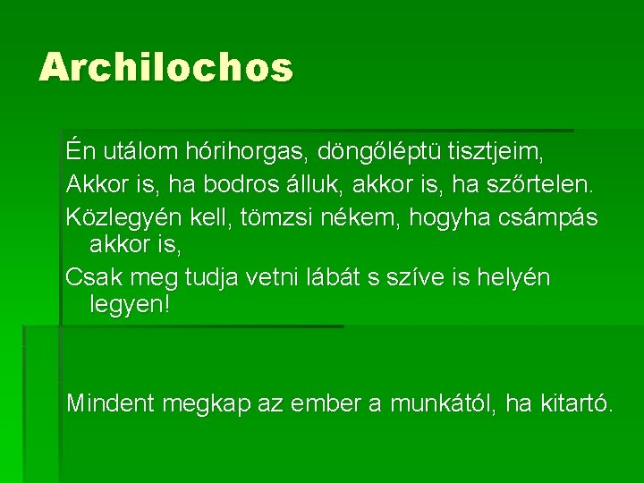Archilochos Én utálom hórihorgas, döngőléptü tisztjeim, Akkor is, ha bodros álluk, akkor is, ha Archilochos Én utálom hórihorgas, döngőléptü tisztjeim, Akkor is, ha bodros álluk, akkor is, ha