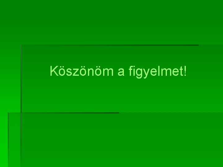 Köszönöm a figyelmet! Köszönöm a figyelmet!