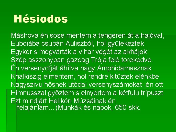 Hésiodos Máshova én sose mentem a tengeren át a hajóval, Euboiába csupán Auliszból, hol Hésiodos Máshova én sose mentem a tengeren át a hajóval, Euboiába csupán Auliszból, hol