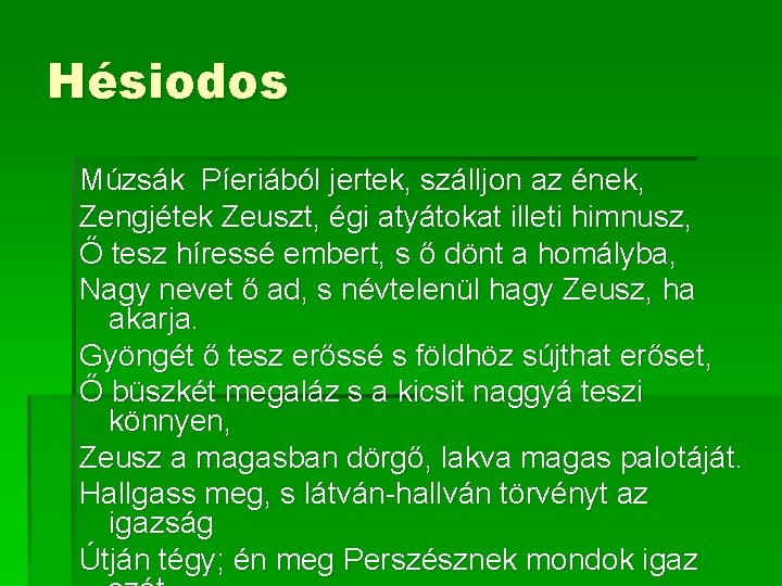 Hésiodos Múzsák Píeriából jertek, szálljon az ének, Zengjétek Zeuszt, égi atyátokat illeti himnusz, Ő Hésiodos Múzsák Píeriából jertek, szálljon az ének, Zengjétek Zeuszt, égi atyátokat illeti himnusz, Ő