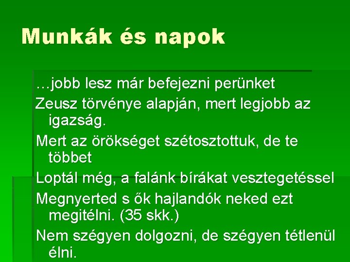 Munkák és napok …jobb lesz már befejezni perünket Zeusz törvénye alapján, mert legjobb az Munkák és napok …jobb lesz már befejezni perünket Zeusz törvénye alapján, mert legjobb az