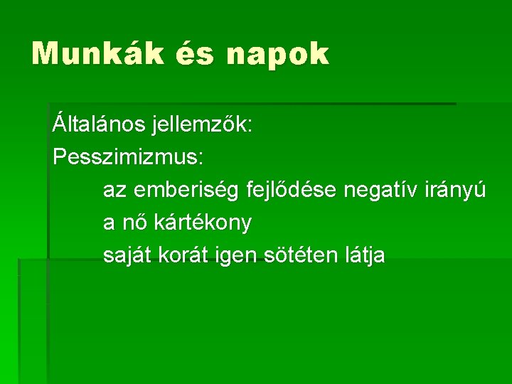 Munkák és napok Általános jellemzők: Pesszimizmus: az emberiség fejlődése negatív irányú a nő kártékony Munkák és napok Általános jellemzők: Pesszimizmus: az emberiség fejlődése negatív irányú a nő kártékony