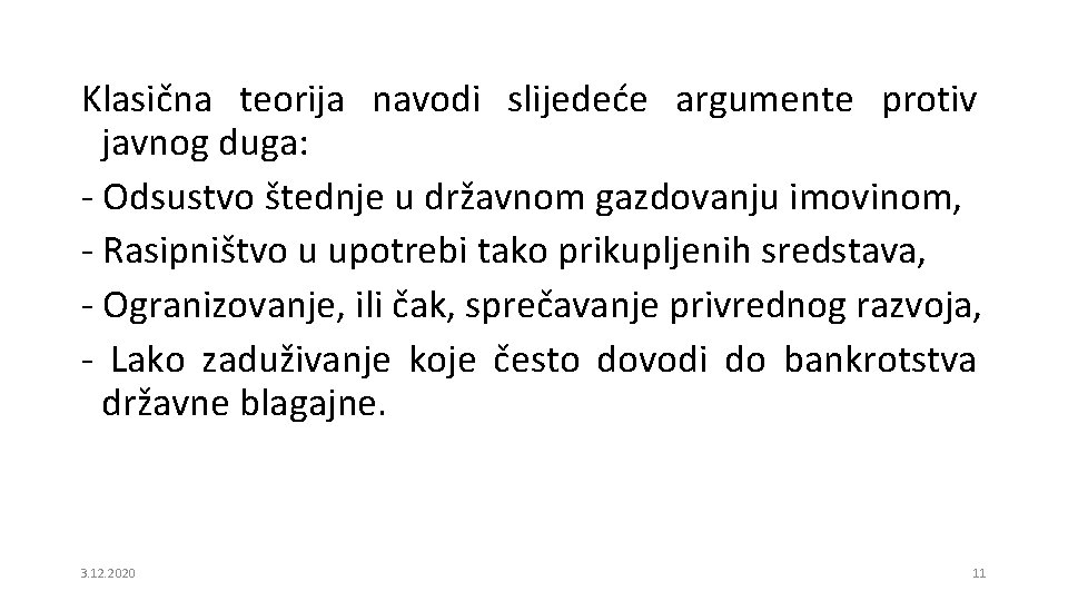 Klasična teorija navodi slijedeće argumente protiv javnog duga: - Odsustvo štednje u državnom gazdovanju