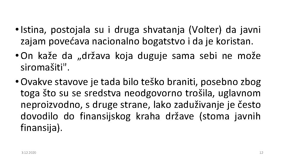  • Istina, postojala su i druga shvatanja (Volter) da javni zajam povećava nacionalno