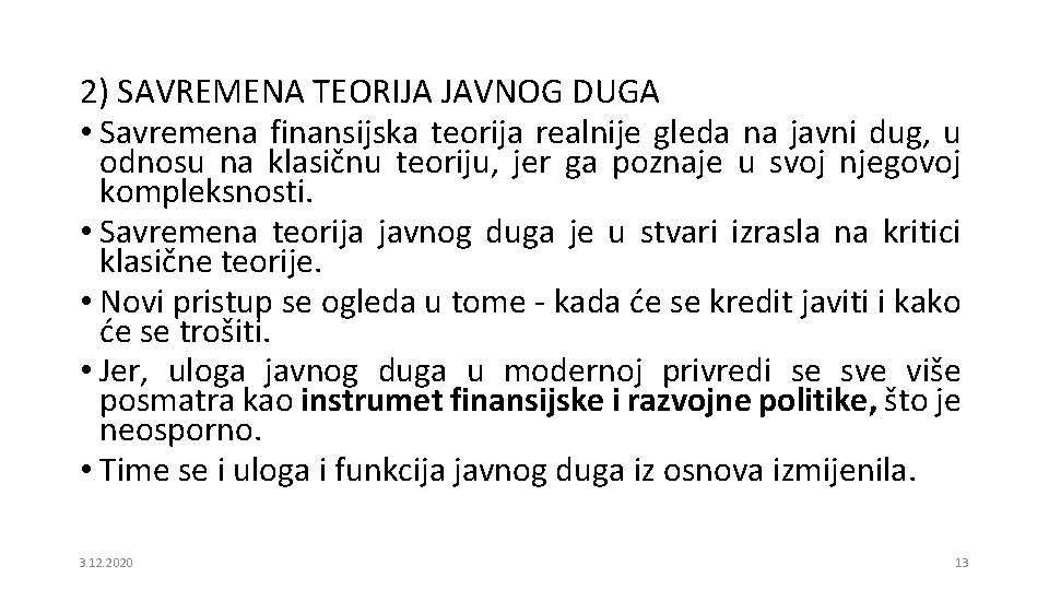 2) SAVREMENA TEORIJA JAVNOG DUGA • Savremena finansijska teorija realnije gleda na javni dug,