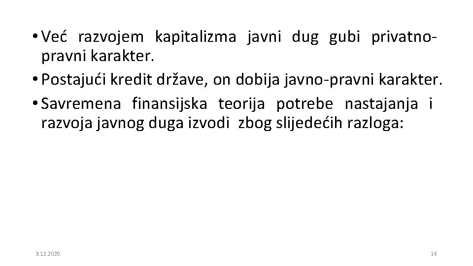  • Već razvojem kapitalizma javni dug gubi privatnopravni karakter. • Postajući kredit države,