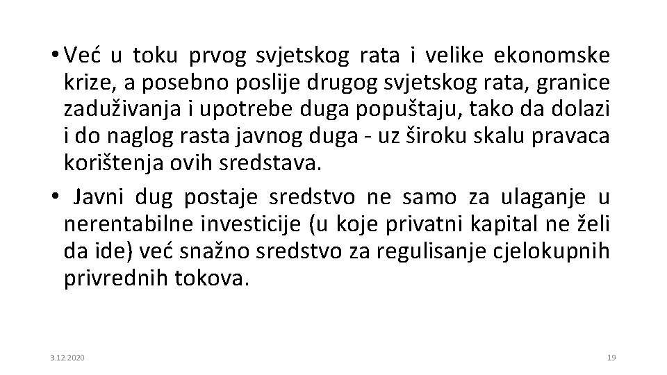  • Već u toku prvog svjetskog rata i velike ekonomske krize, a posebno