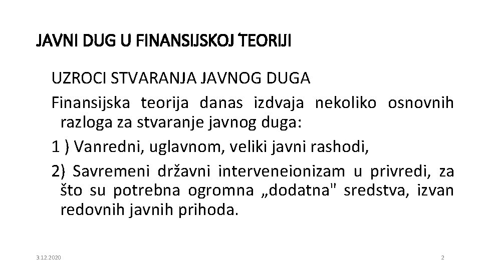 JAVNI DUG U FINANSIJSKOJ TEORIJI UZROCI STVARANJA JAVNOG DUGA Finansijska teorija danas izdvaja nekoliko