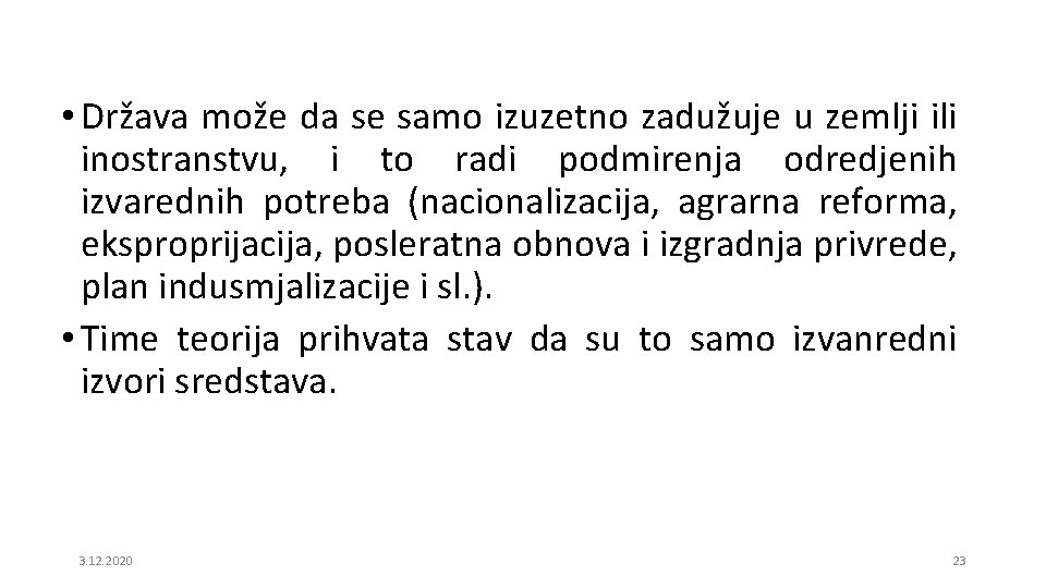  • Država može da se samo izuzetno zadužuje u zemlji ili inostranstvu, i