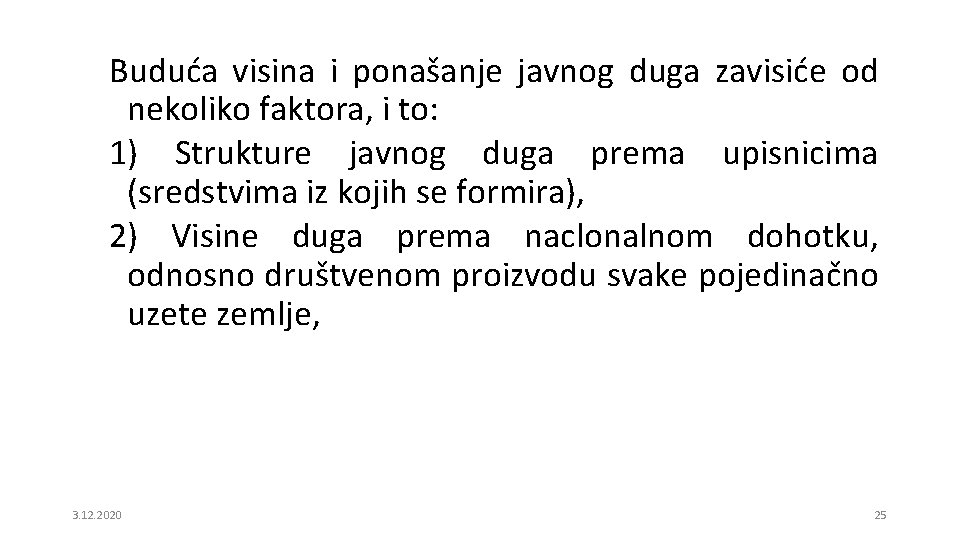 Buduća visina i ponašanje javnog duga zavisiće od nekoliko faktora, i to: 1) Strukture